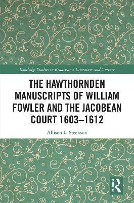 The Hawthornden Manuscripts of William Fowler and the Jacobean Court 1603-1612(English, Paperback, Steenson Allison L.)