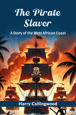 The Pirate Slaver A Story Of The West African Coast(English, Paperback, Collingwood Harry)