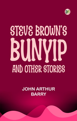 Steve Brown's Bunyip, and Other Stories(Paperback, John Arthur Barry)