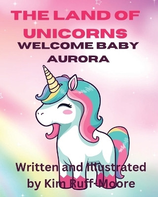 The Land Of Unicorns Welcome Baby Aurora(English, Paperback, Ruff- Moore Kim)