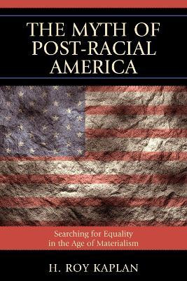 The Myth of Post-Racial America(English, Paperback, Kaplan H. Roy)