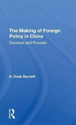 The Making Of Foreign Policy In China(English, Paperback, Barnett A. Doak)