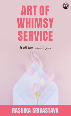 Art of Whimsy Service: It all lies within you(Paperback, Rashika Srivastava)