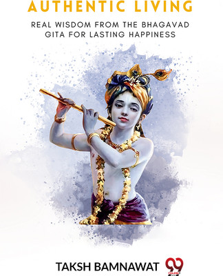 Authentic LivingReal Wisdom from the Bhagavad Gita for Lasting Happiness (Edition2023)(English, Paperback, Bamnawat Taksh)