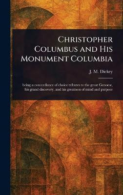 Christopher Columbus and His Monument Columbia(English, Hardcover, Dickey J M (John Marcus))