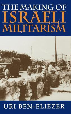 The Making of Israeli Militarism(English, Hardcover, Ben-Eliezer Uri)