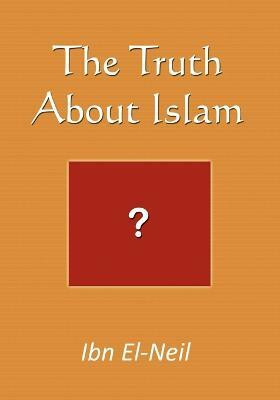 The Truth About Islam(English, Paperback, El-Neil Ibn)
