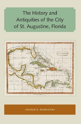 The History and Antiquities of the City of St. Augustine, Florida(English, Paperback, Fairbanks George R.)