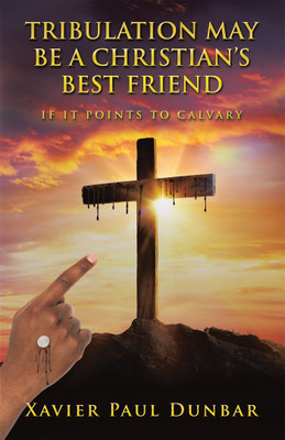 Tribulation May Be a Christian's Best Friend(English, Paperback, Dunbar Xavier Paul)