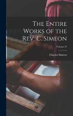The Entire Works of the Rev. C. Simeon; Volume 13(English, Hardcover, Simeon Charles)