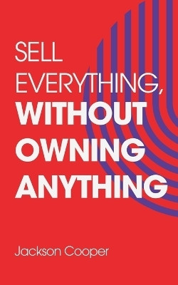 Sell Everything, Without Owning Anything(English, Paperback, Cooper Jackson)