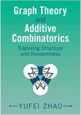 Graph Theory and Additive Combinatorics(English, Hardcover, Zhao Yufei)