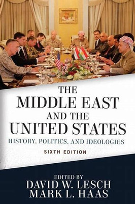 The Middle East and the United States: History, Politics, and Ideologies(Paperback, Lesch, David W., Hass, Mark L., Eds.)