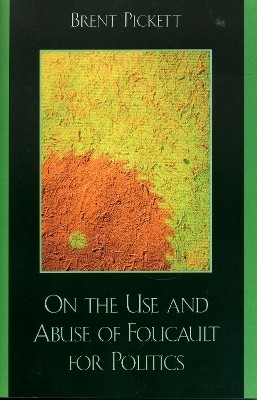 On the Use and Abuse of Foucault for Politics(English, Paperback, Pickett Brent)