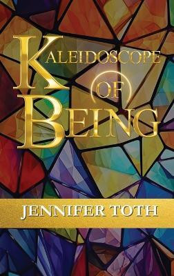 Kaleidoscope of Being(English, Hardcover, Toth Jennifer)