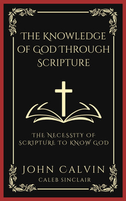 The Knowledge of God Through Scripture(English, Paperback, Calvin John)