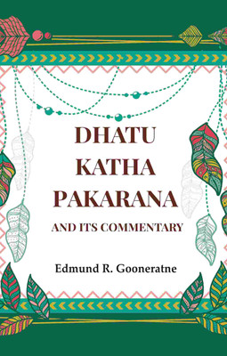 Dhatu Katha Pakarana: And its commentary(Paperback, Edmund R. Gooneratne)