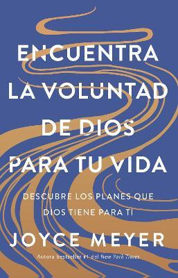 Encuentra la voluntad de Dios para tu vida: Descubre los planes que Dios tiene para ti / Finding God's Will for Your Life(Spanish, Paperback, Meyer Joyce)