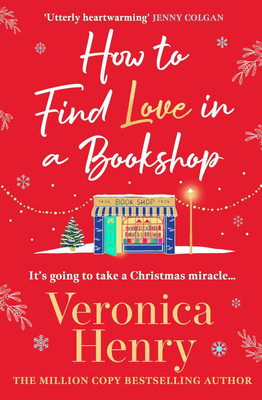 How to Find Love in a Book Shop: The delightfully cosy and heartwarming read from the Sunday Times bestselling author(Hardcover, Veronica Henry)