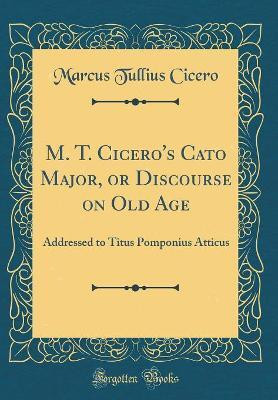 M. T. Cicero's Cato Major, or Discourse on Old Age(English, Hardcover, Cicero Marcus Tullius)