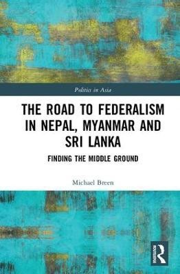 The Road to Federalism in Nepal, Myanmar and Sri Lanka(English, Hardcover, Breen Michael)