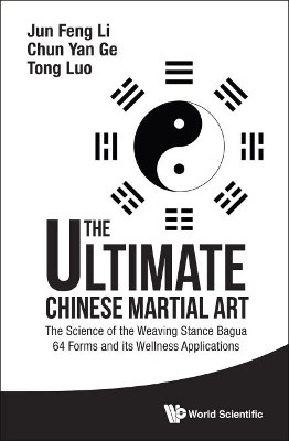 Ultimate Chinese Martial Art, The: The Science Of The Weaving Stance Bagua 64 Forms And Its Wellness Applications(English, Hardcover, Li Jun Feng)