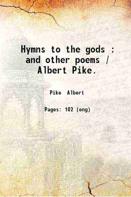Hymns to the gods : and other poems / Albert Pike. 1872 [Hardcover](Hardcover, Pike Albert)
