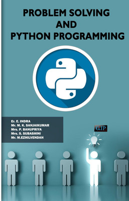 PROBLEM SOLVING AND PYTHON PROGRAMMING(Paperback, Er. E. INDRA Mr. M. K. SANJAIKUMAR Mrs. P. BANUPRIYA Mrs. S. SUBASHINI Mr. M. EZHILVENDAN)