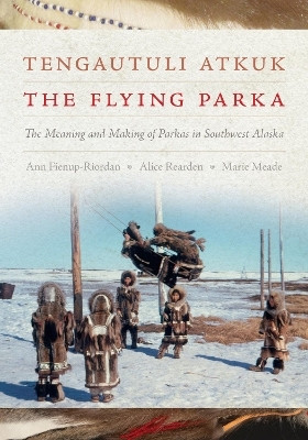 Tengautuli Atkuk / the Flying Parka(English, Paperback, Fienup-Riordan Ann)
