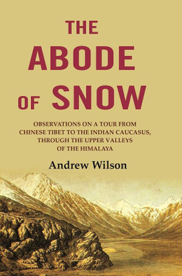 The Abode of Snow: Observations on a Tour from Chinese Tibet to the Indian Caucasus, Through the Upper Valleys of the Himalaya(Paperback, Andrew Wilson)