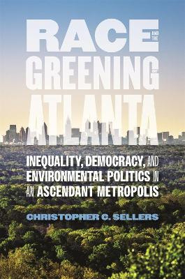Race and the Greening of Atlanta(English, Paperback, Sellers Christopher C.)