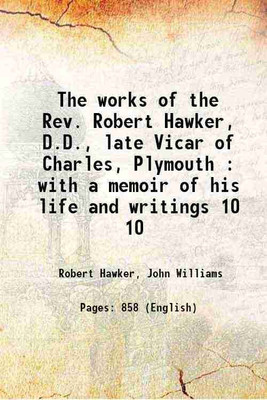 The works of the Rev. Robert Hawker, D.D., late Vicar of Charles, Plymouth : with a memoir of his life and writings Volume 10 1831 [Hardcover](Hardcover, Robert Hawker, John Williams)