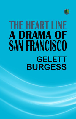 The Heart Line: A Drama of San Francisco(Paperback, Gelett Burgess)