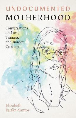 Undocumented Motherhood(English, Paperback, Farfan-Santos Elizabeth)