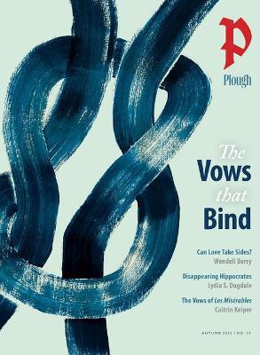 Plough Quarterly No. 33 - The Vows That Bind(English, Paperback, Berry Wendell)