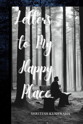 Letters to my happy place(English, Hardcover, Shritesh Kushwaha)