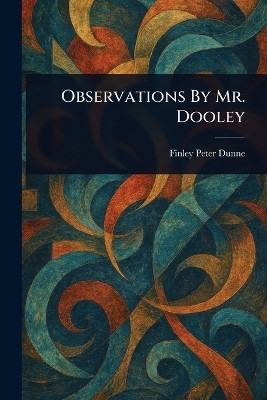 Observations By Mr. Dooley(English, Paperback, Dunne Finley Peter)