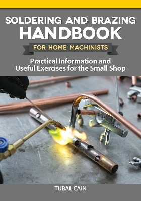 Soldering and Brazing Handbook for Home Machinists(English, Paperback, Cain Tubal)