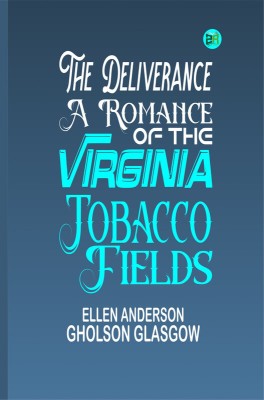 The Deliverance: A Romance of the Virginia Tobacco Fields(Paperback, Ellen Anderson Gholson Glasgow)