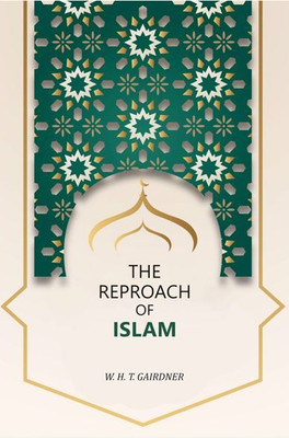 The Reproach of Islam [Hardcover](Hardcover, W. H. T. Gairdner)