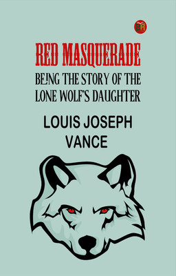 Red Masquerade: Being the Story of the Lone Wolf's Daughter(Paperback, Louis Joseph Vance)