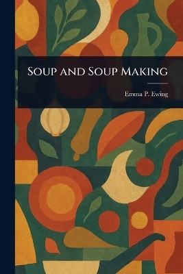 Soup and Soup Making(English, Paperback, Ewing Emma P (Emma Pike))