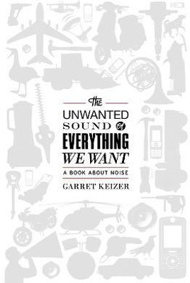 The Unwanted Sound of Everything We Want(English, Paperback, Keizer Garret)