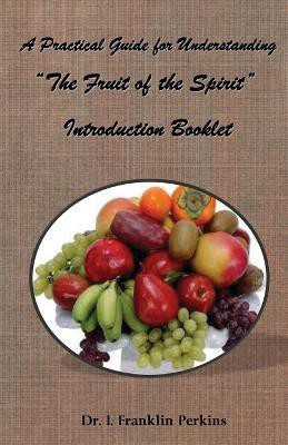 A Practical Guide for Understanding the Fruit of the Spirit(English, Paperback, Perkins I Franklin Dr)