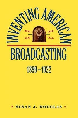 Inventing American Broadcasting, 1899-1922(English, Paperback, Douglas Susan J.)