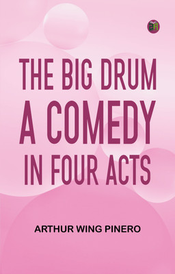 The Big Drum A Comedy in Four Acts(Paperback, Arthur Wing Pinero)