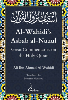 Al Wahidi's Asbab Al-Nuzul: Great Commentaries on the Holy Quran(Paperback, Ali ibn Ahmad Al-Wahidi)