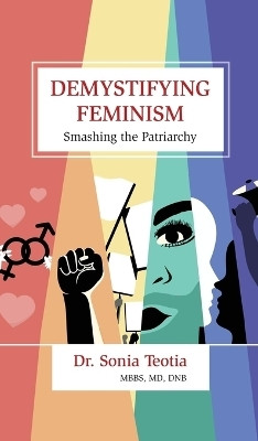 Demystifying Feminism  - Smashing the Patriarchy(English, Hardcover, Dr. Sonia Teotia)