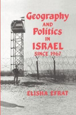 Geography and Politics in Israel Since 1967(English, Hardcover, Efrat Elisha)