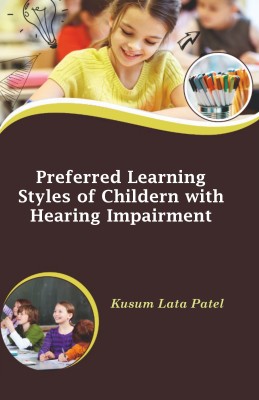 Learning Styles of Childern with Hearing Impairment(Hardcover, Kusum Lata Patel)